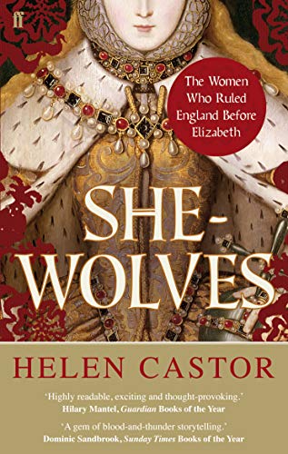 She-Wolves: The Women Who Ruled England Before Elizabeth von Faber & Faber